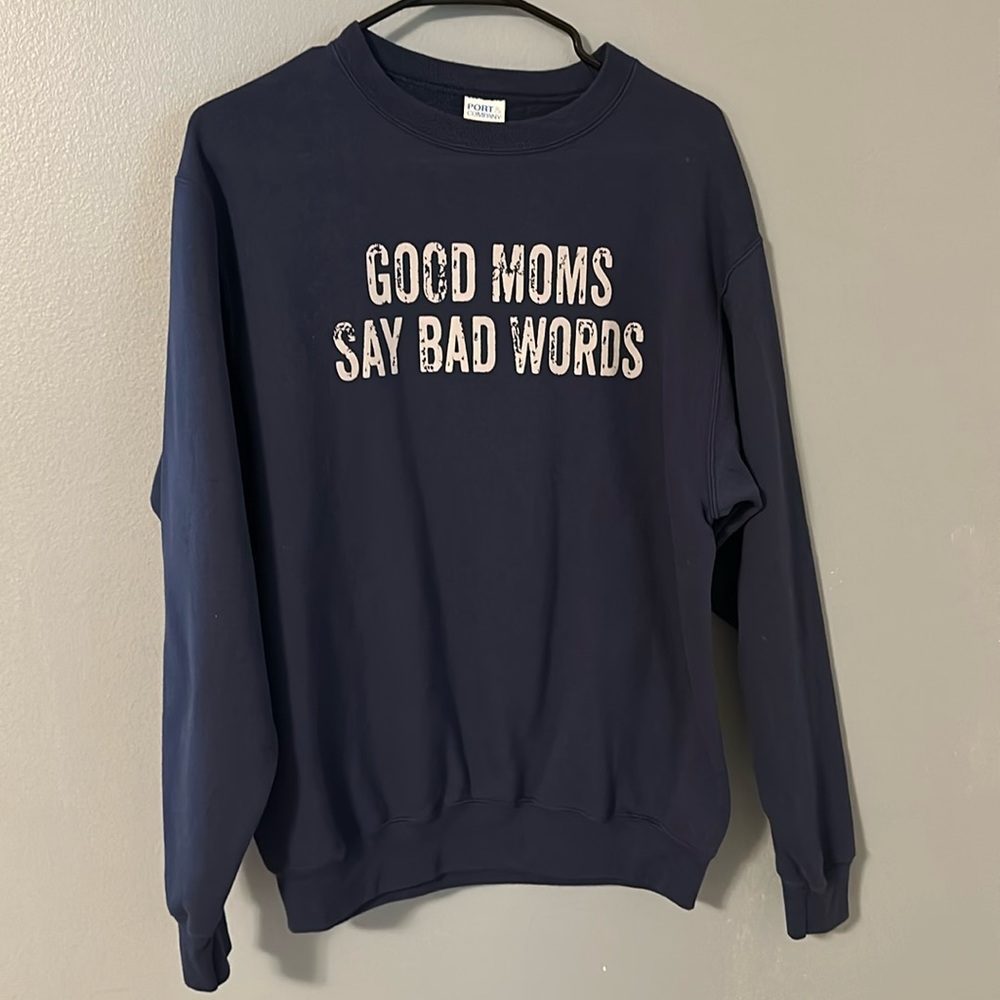 Good Moms Say Bad Words sweat shirt